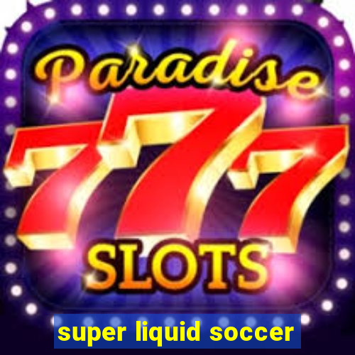 super liquid soccer